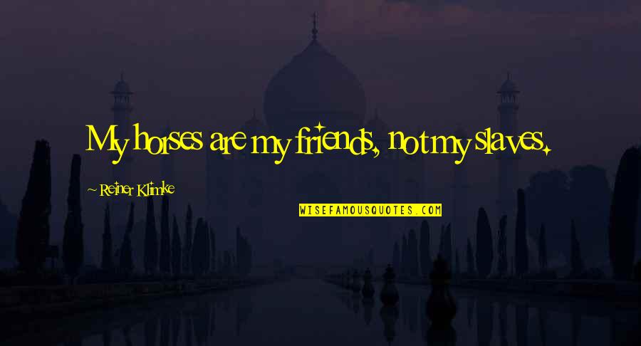 Beautiful Butterfly Quotes By Reiner Klimke: My horses are my friends, not my slaves. Beautiful Butterfly Quotes By Reiner Klimke: My horses are my friends, not my slaves.