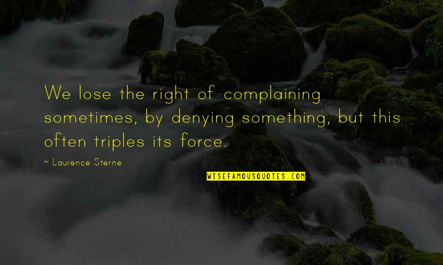 Beautiful Cage Quotes By Laurence Sterne: We lose the right of complaining sometimes, by