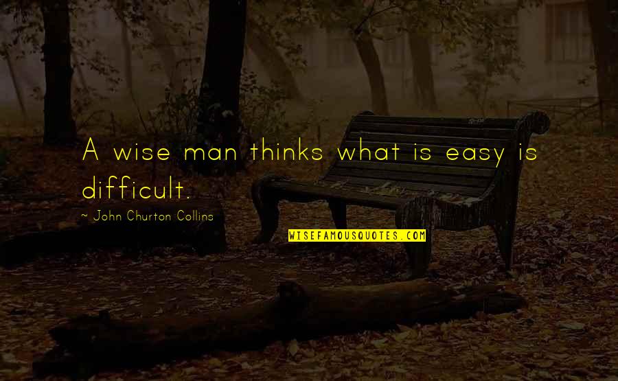 Beautiful Calligraphy Motivational Quotes By John Churton Collins: A wise man thinks what is easy is
