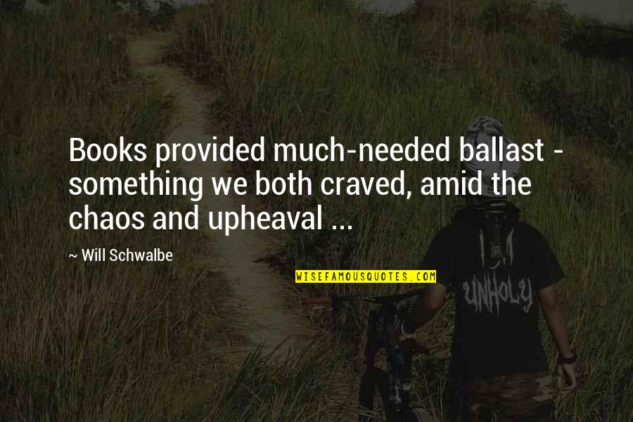 Beautiful Campus Quotes By Will Schwalbe: Books provided much-needed ballast - something we both