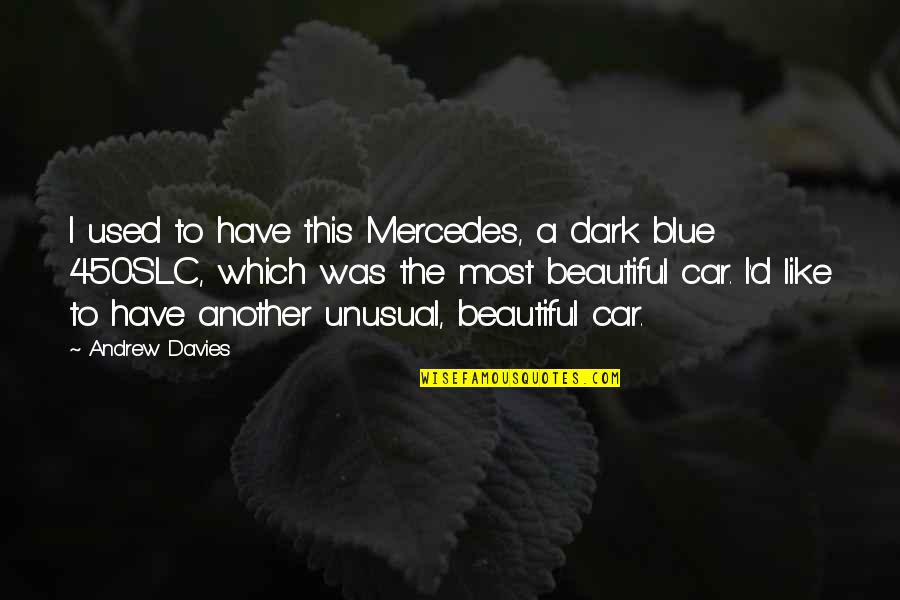 Beautiful Car Quotes By Andrew Davies: I used to have this Mercedes, a dark