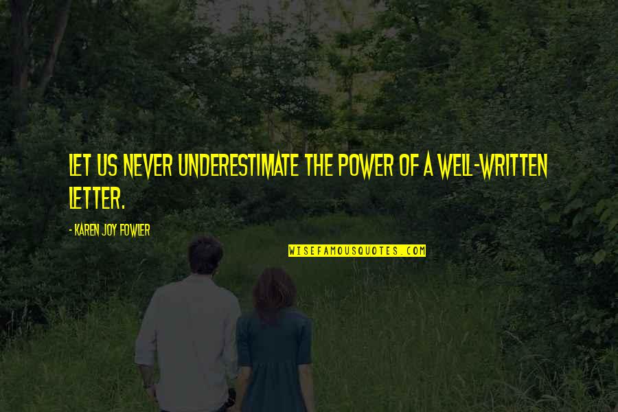 Beautiful Car Quotes By Karen Joy Fowler: Let us never underestimate the power of a