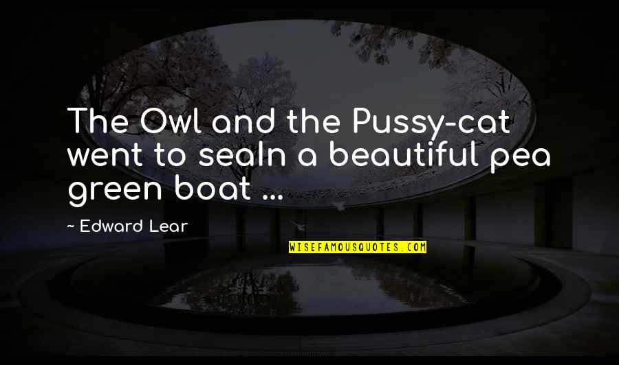 Beautiful Cat Quotes By Edward Lear: The Owl and the Pussy-cat went to seaIn