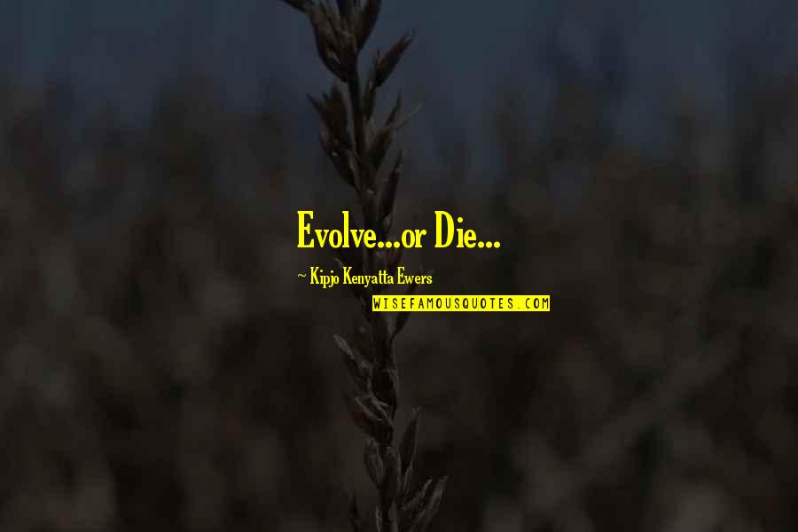 Beautiful Cat Quotes By Kipjo Kenyatta Ewers: Evolve...or Die... Beautiful Cat Quotes By Kipjo Kenyatta Ewers: Evolve...or Die...