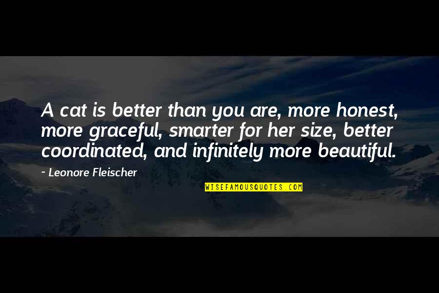 Beautiful Cat Quotes By Leonore Fleischer: A cat is better than you are, more Beautiful Cat Quotes By Leonore Fleischer: A cat is better than you are, more