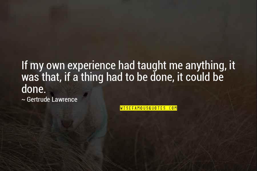 Beautiful Cats Quotes By Gertrude Lawrence: If my own experience had taught me anything, Beautiful Cats Quotes By Gertrude Lawrence: If my own experience had taught me anything,
