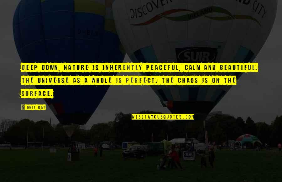 Beautiful Chaos Quotes By Amit Ray: Deep down, nature is inherently peaceful, calm and Beautiful Chaos Quotes By Amit Ray: Deep down, nature is inherently peaceful, calm and