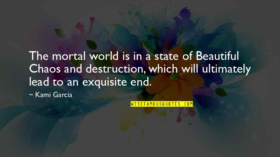 Beautiful Chaos Quotes By Kami Garcia: The mortal world is in a state of