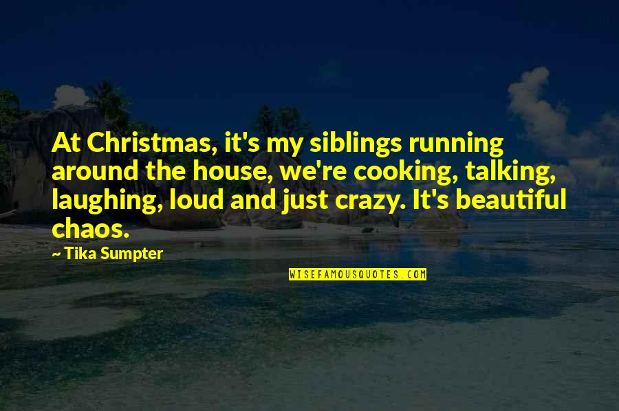 Beautiful Chaos Quotes By Tika Sumpter: At Christmas, it's my siblings running around the