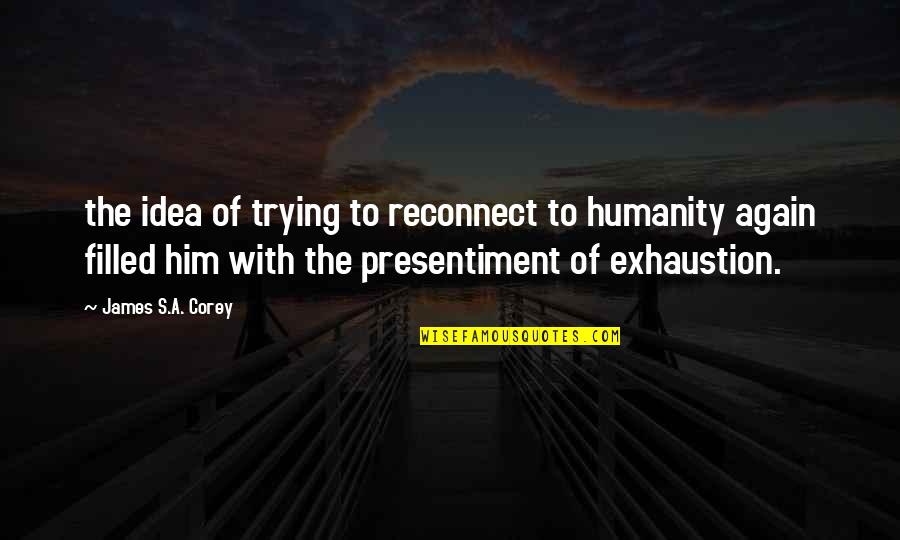 Beautiful Charisma Quotes By James S.A. Corey: the idea of trying to reconnect to humanity Beautiful Charisma Quotes By James S.A. Corey: the idea of trying to reconnect to humanity
