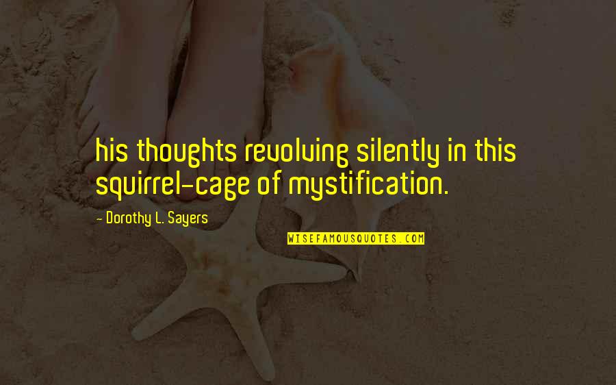 Beautiful Cherokee Quotes By Dorothy L. Sayers: his thoughts revolving silently in this squirrel-cage of Beautiful Cherokee Quotes By Dorothy L. Sayers: his thoughts revolving silently in this squirrel-cage of