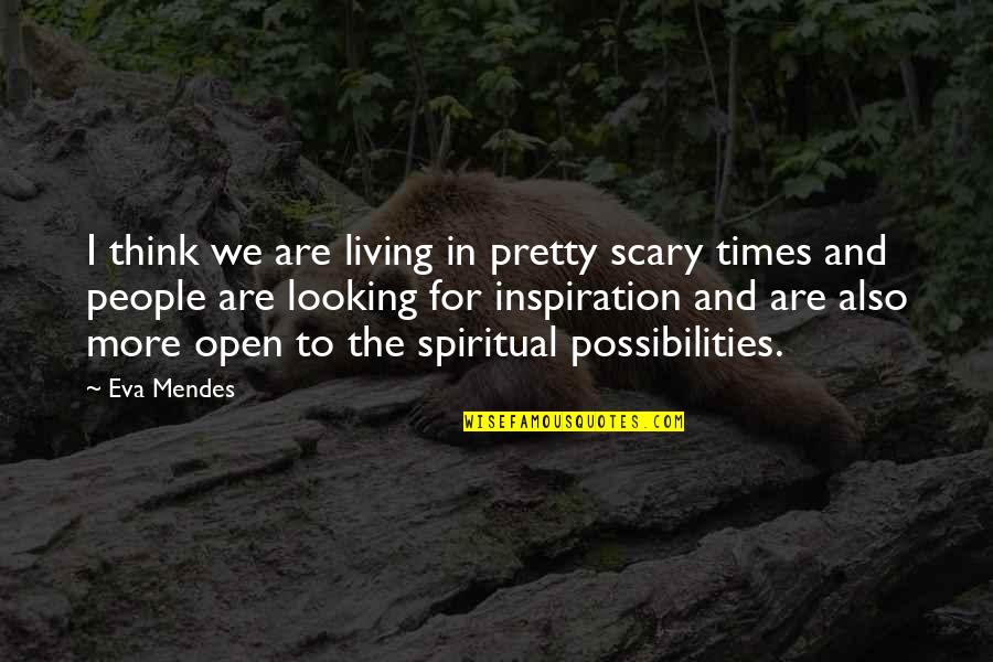 Beautiful Cherry Blossom Quotes By Eva Mendes: I think we are living in pretty scary