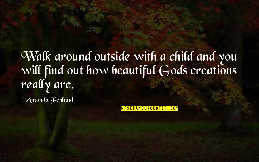 Beautiful Child Quotes By Amanda Penland: Walk around outside with a child and you