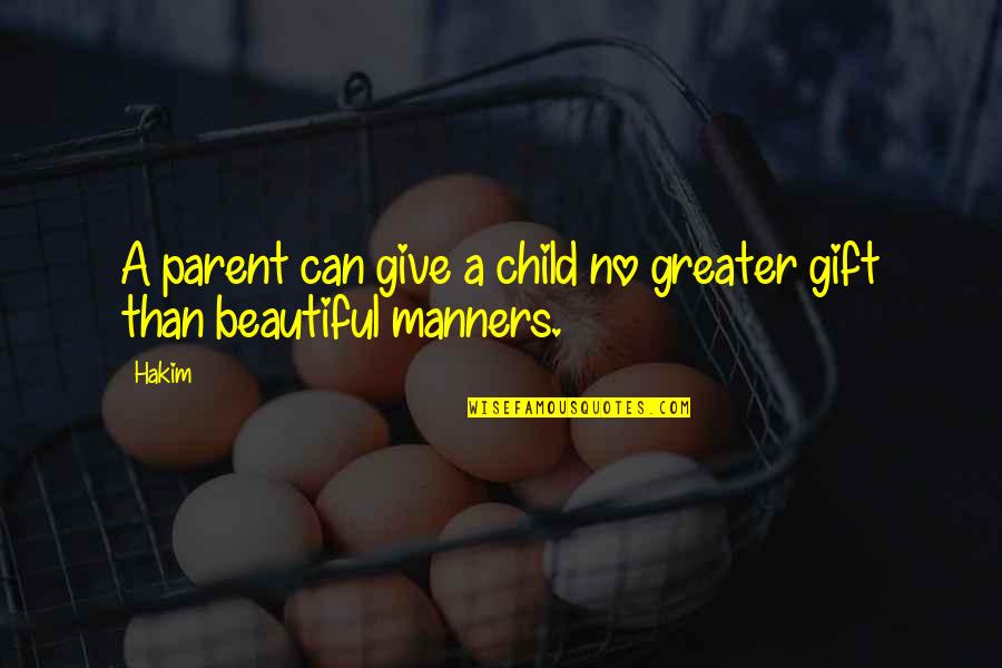 Beautiful Child Quotes By Hakim: A parent can give a child no greater