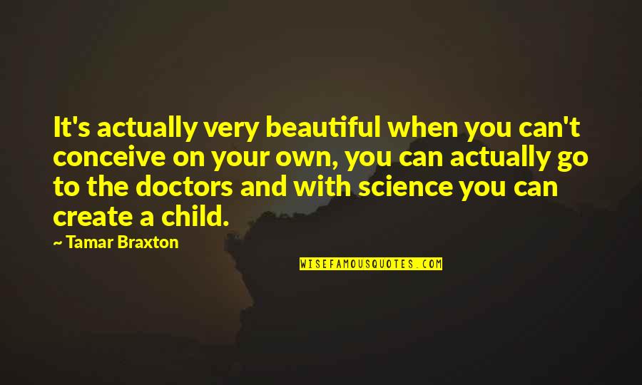 Beautiful Child Quotes By Tamar Braxton: It's actually very beautiful when you can't conceive