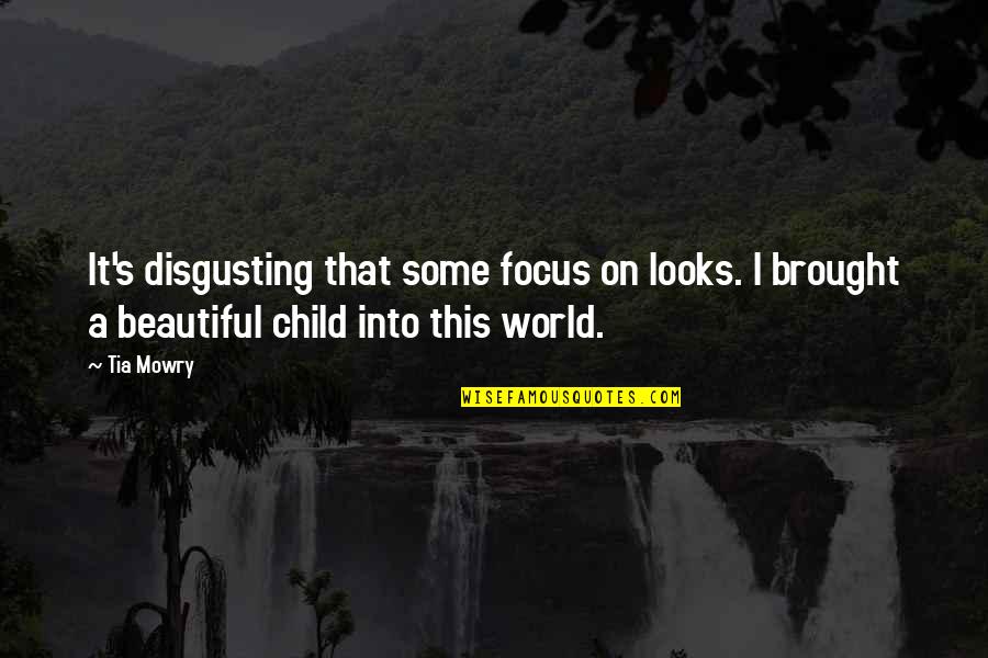 Beautiful Child Quotes By Tia Mowry: It's disgusting that some focus on looks. I