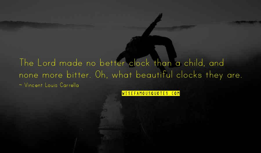Beautiful Child Quotes By Vincent Louis Carrella: The Lord made no better clock than a