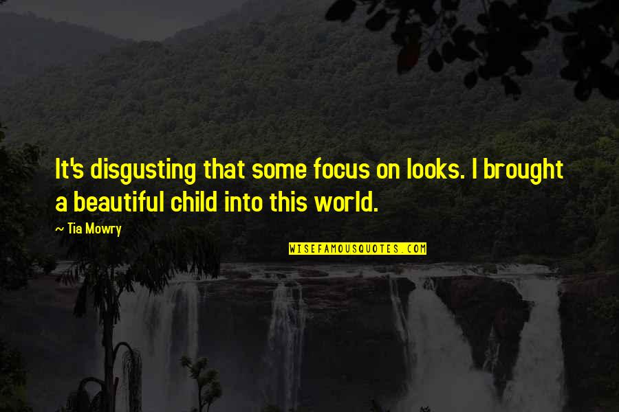 Beautiful Children Quotes By Tia Mowry: It's disgusting that some focus on looks. I