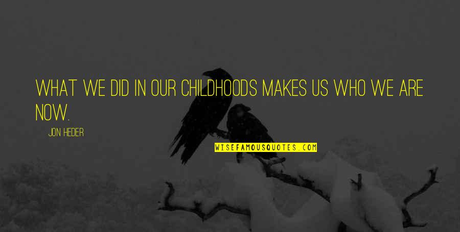 Beautiful Chinese Quotes By Jon Heder: What we did in our childhoods makes us