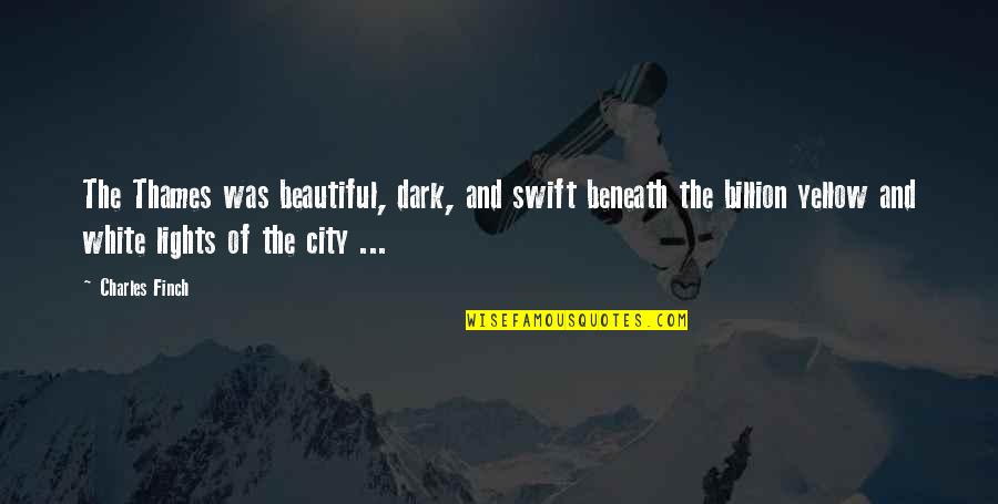 Beautiful City Lights Quotes By Charles Finch: The Thames was beautiful, dark, and swift beneath