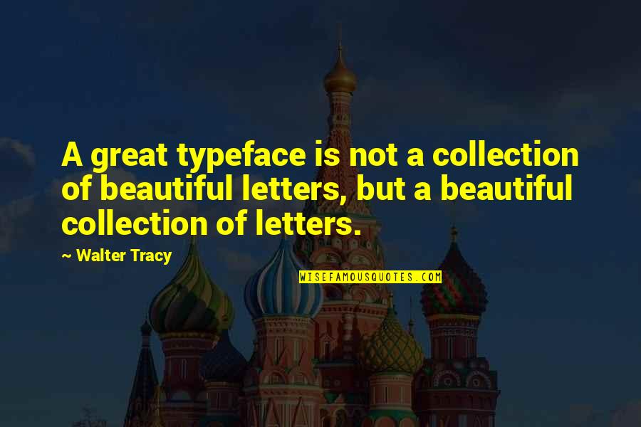Beautiful Collection Quotes By Walter Tracy: A great typeface is not a collection of Beautiful Collection Quotes By Walter Tracy: A great typeface is not a collection of
