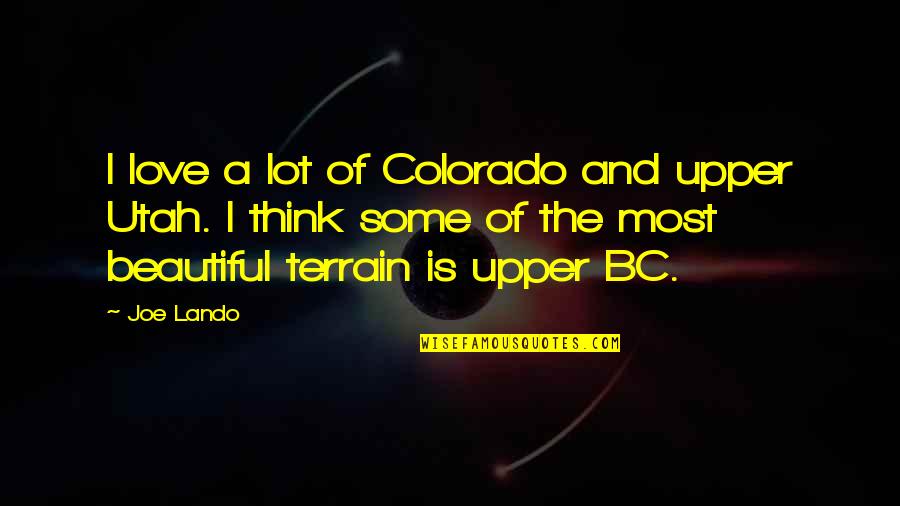 Beautiful Colorado Quotes By Joe Lando: I love a lot of Colorado and upper