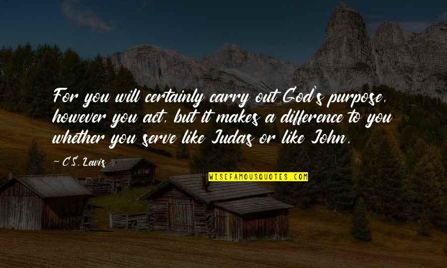 Beautiful Comment Quotes By C.S. Lewis: For you will certainly carry out God's purpose,