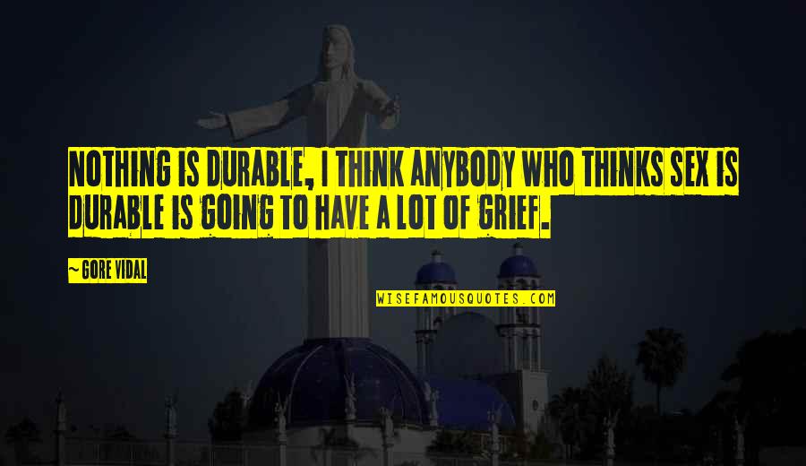 Beautiful Complicity Quotes By Gore Vidal: Nothing is durable, I think anybody who thinks