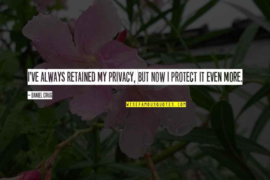 Beautiful Compliment Quotes By Daniel Craig: I've always retained my privacy, but now I