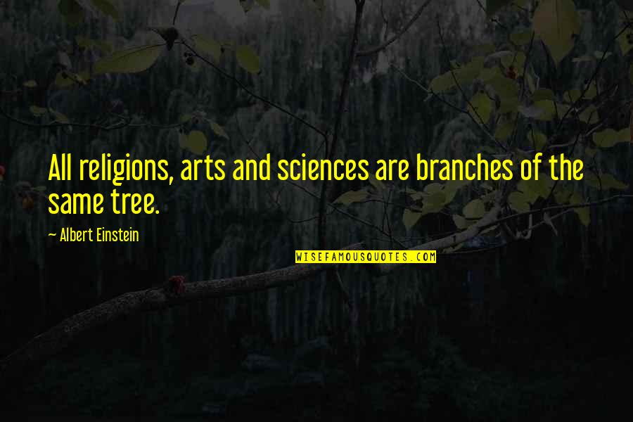 Beautiful Countries Quotes By Albert Einstein: All religions, arts and sciences are branches of
