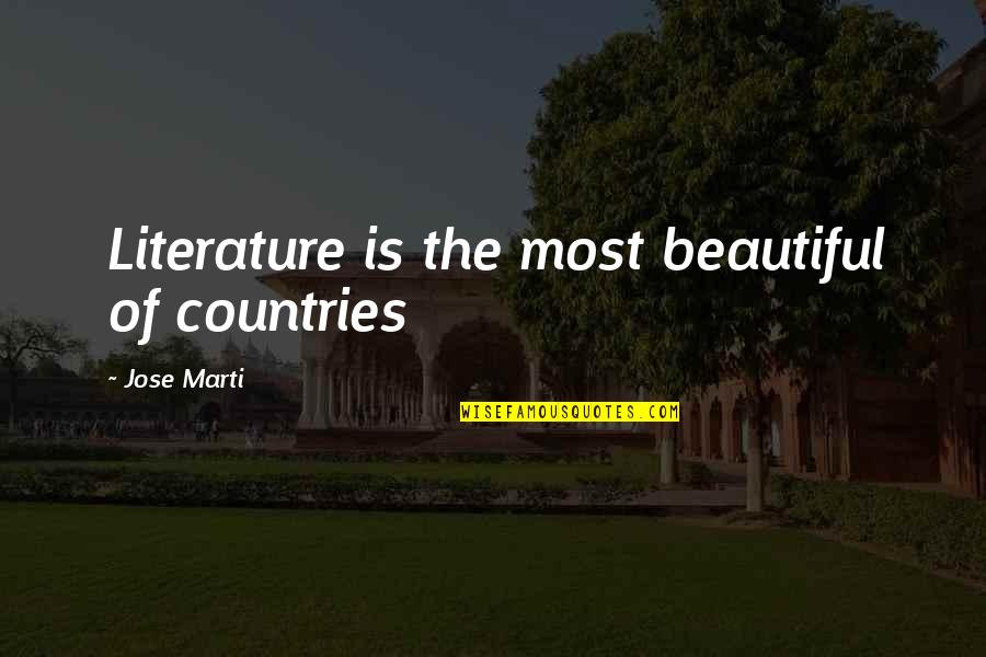 Beautiful Countries Quotes By Jose Marti: Literature is the most beautiful of countries