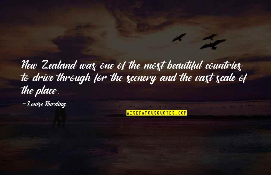 Beautiful Countries Quotes By Louise Nurding: New Zealand was one of the most beautiful