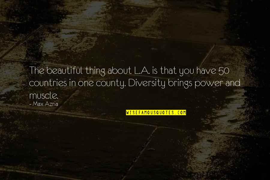 Beautiful Countries Quotes By Max Azria: The beautiful thing about L.A. is that you