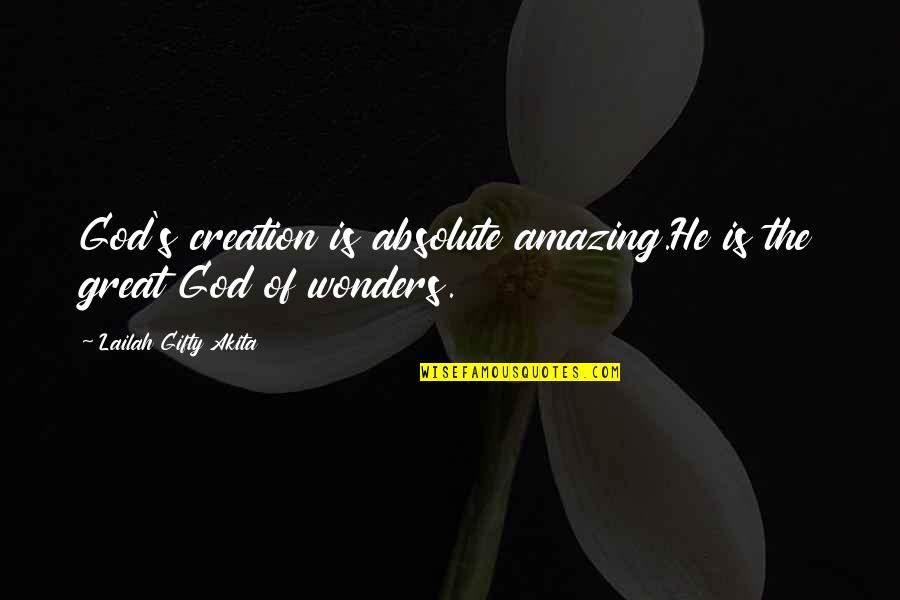 Beautiful Creation Quotes By Lailah Gifty Akita: God's creation is absolute amazing.He is the great