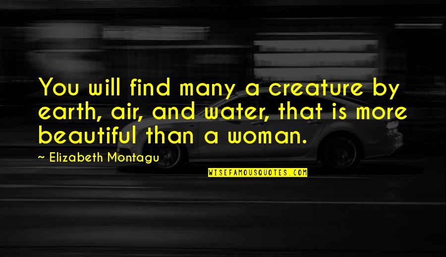 Beautiful Creature Quotes By Elizabeth Montagu: You will find many a creature by earth,