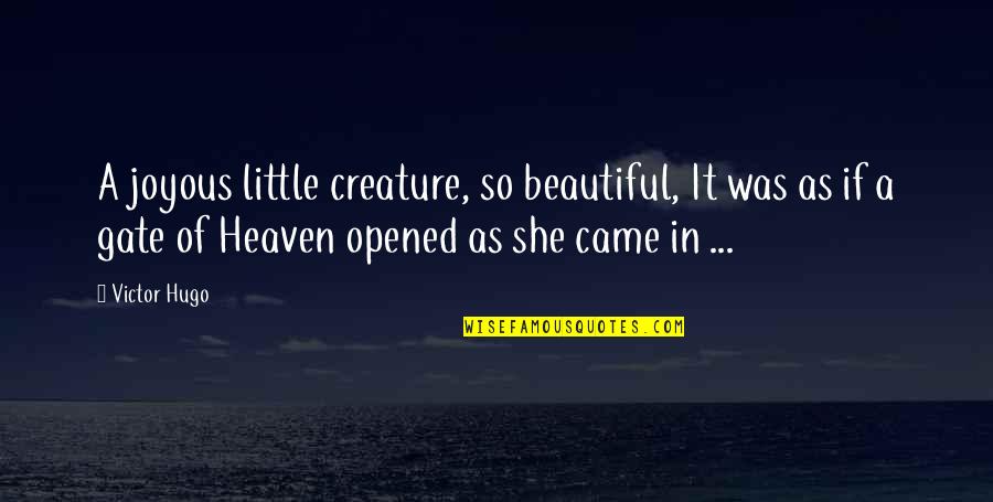 Beautiful Creature Quotes By Victor Hugo: A joyous little creature, so beautiful, It was