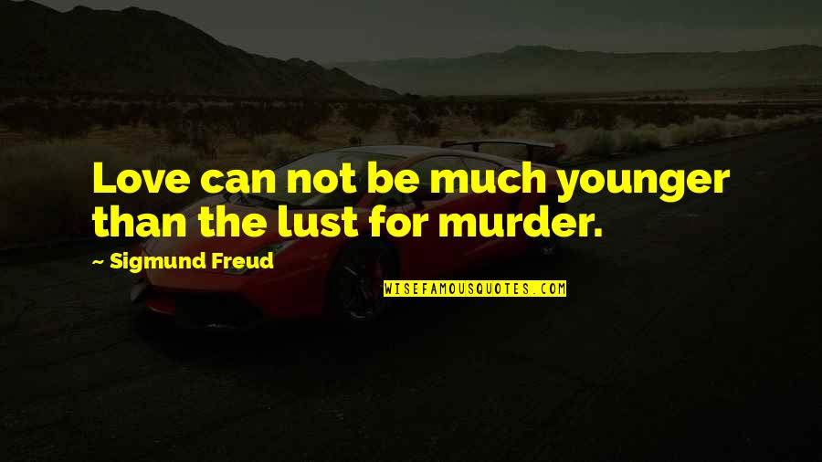 Beautiful Creatures Ethan Quotes By Sigmund Freud: Love can not be much younger than the Beautiful Creatures Ethan Quotes By Sigmund Freud: Love can not be much younger than the