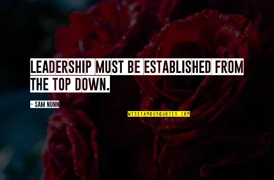 Beautiful Creatures Marian Quotes By Sam Nunn: Leadership must be established from the top down.