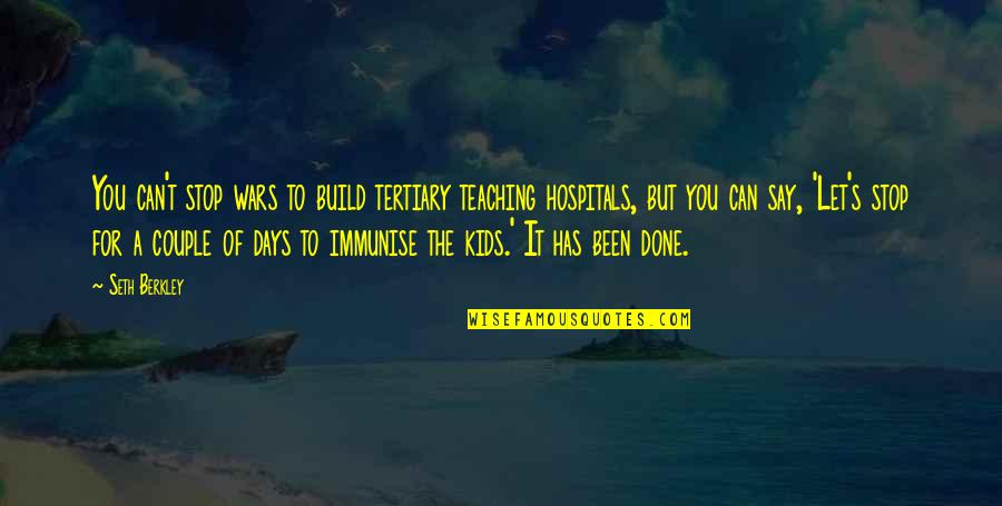 Beautiful Creatures Marian Quotes By Seth Berkley: You can't stop wars to build tertiary teaching Beautiful Creatures Marian Quotes By Seth Berkley: You can't stop wars to build tertiary teaching