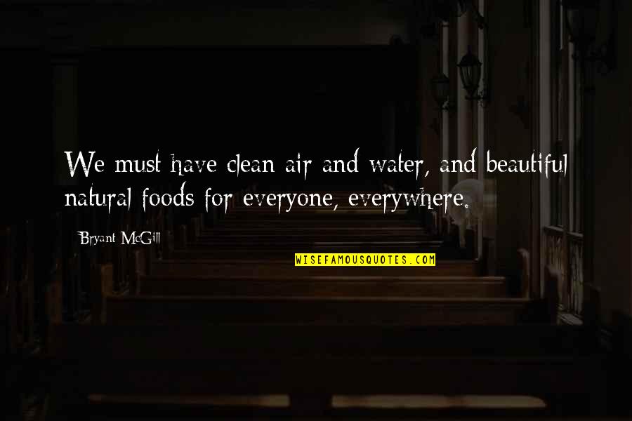 Beautiful Creatures Quotes By Bryant McGill: We must have clean air and water, and Beautiful Creatures Quotes By Bryant McGill: We must have clean air and water, and