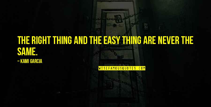 Beautiful Creatures Quotes By Kami Garcia: The right thing and the easy thing are Beautiful Creatures Quotes By Kami Garcia: The right thing and the easy thing are