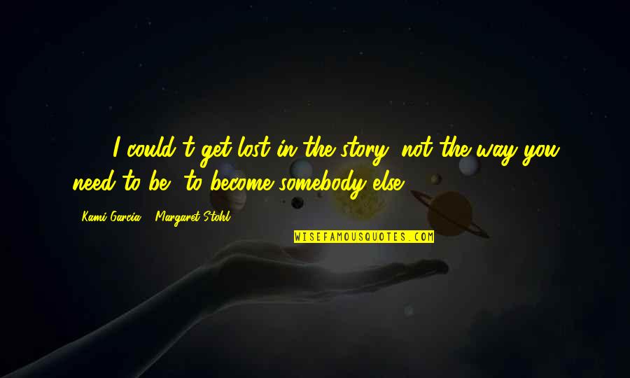 Beautiful Creatures Quotes By Kami Garcia & Margaret Stohl: . . . I could't get lost in Beautiful Creatures Quotes By Kami Garcia & Margaret Stohl: . . . I could't get lost in