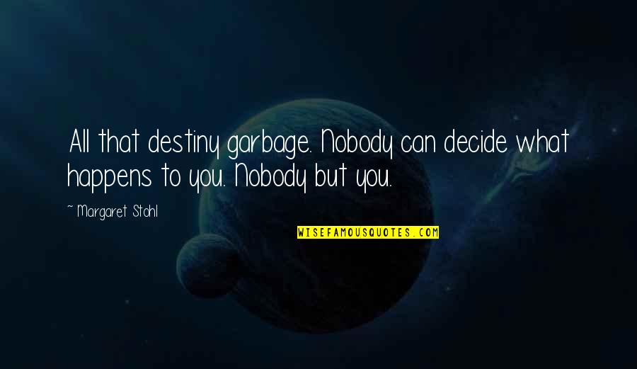 Beautiful Creatures Quotes By Margaret Stohl: All that destiny garbage. Nobody can decide what