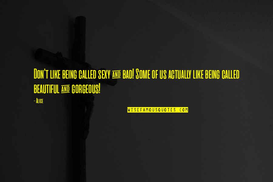 Beautiful Creatures Sacrifice Quotes By Alice: Don't like being called sexy & bad! Some Beautiful Creatures Sacrifice Quotes By Alice: Don't like being called sexy & bad! Some