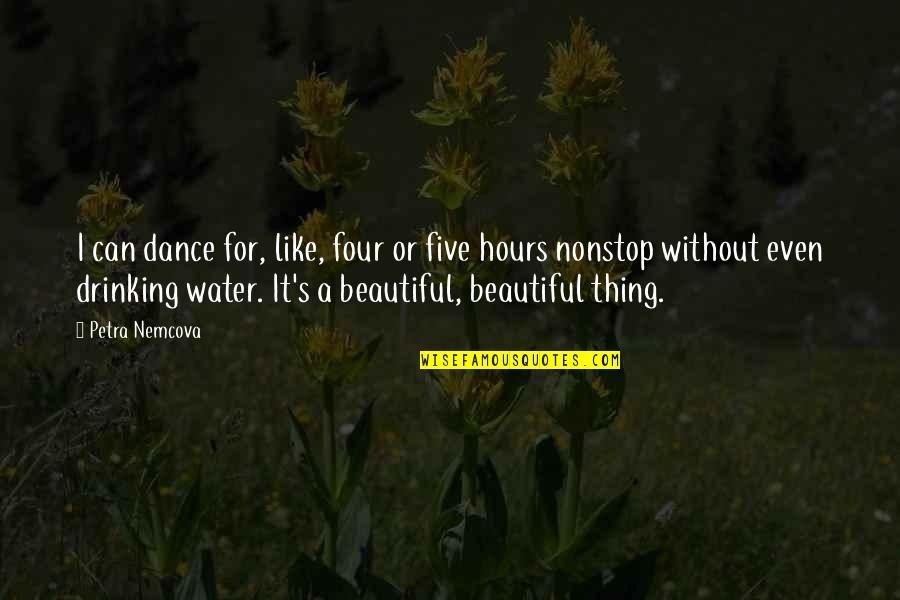 Beautiful Dance Quotes By Petra Nemcova: I can dance for, like, four or five Beautiful Dance Quotes By Petra Nemcova: I can dance for, like, four or five