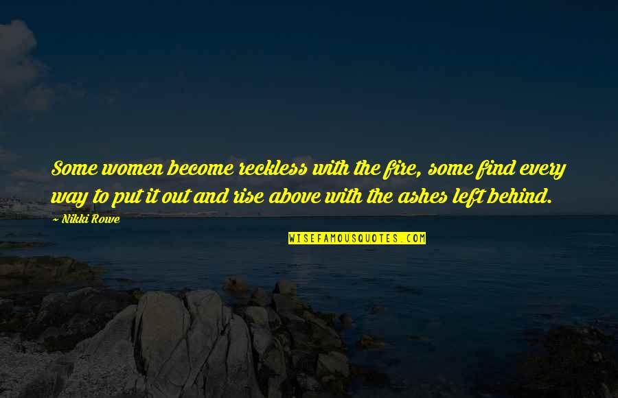 Beautiful Dancing Quotes By Nikki Rowe: Some women become reckless with the fire, some