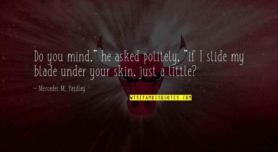 Beautiful Dark Skin Quotes By Mercedes M. Yardley: Do you mind," he asked politely, "if I