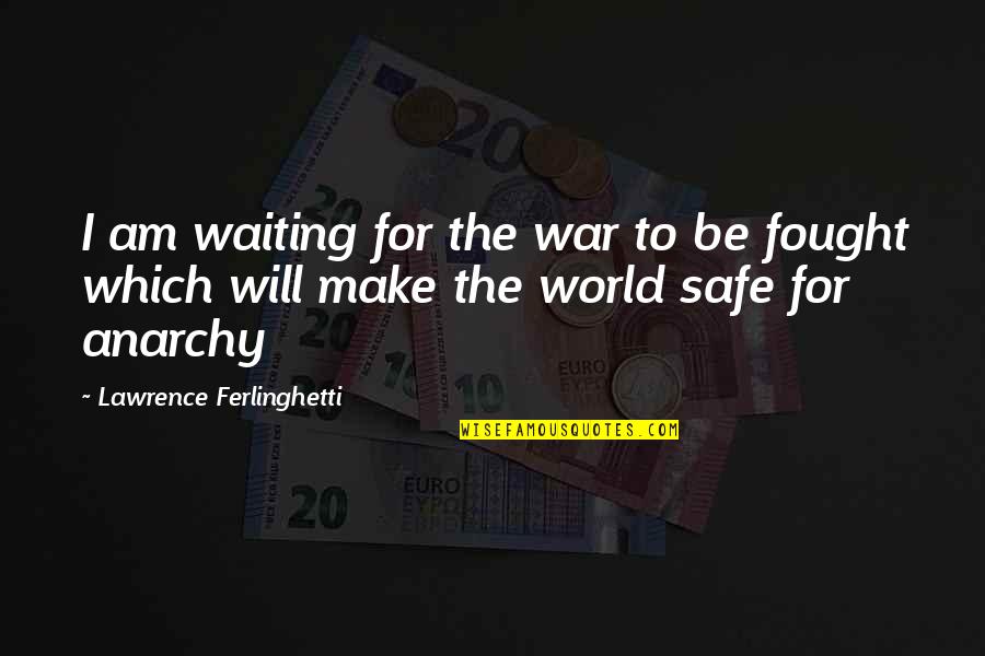 Beautiful Dark Twisted Fantasy Quotes By Lawrence Ferlinghetti: I am waiting for the war to be