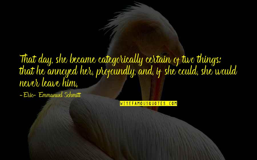 Beautiful Day Quotes By Eric-Emmanuel Schmitt: That day, she became categorically certain of two