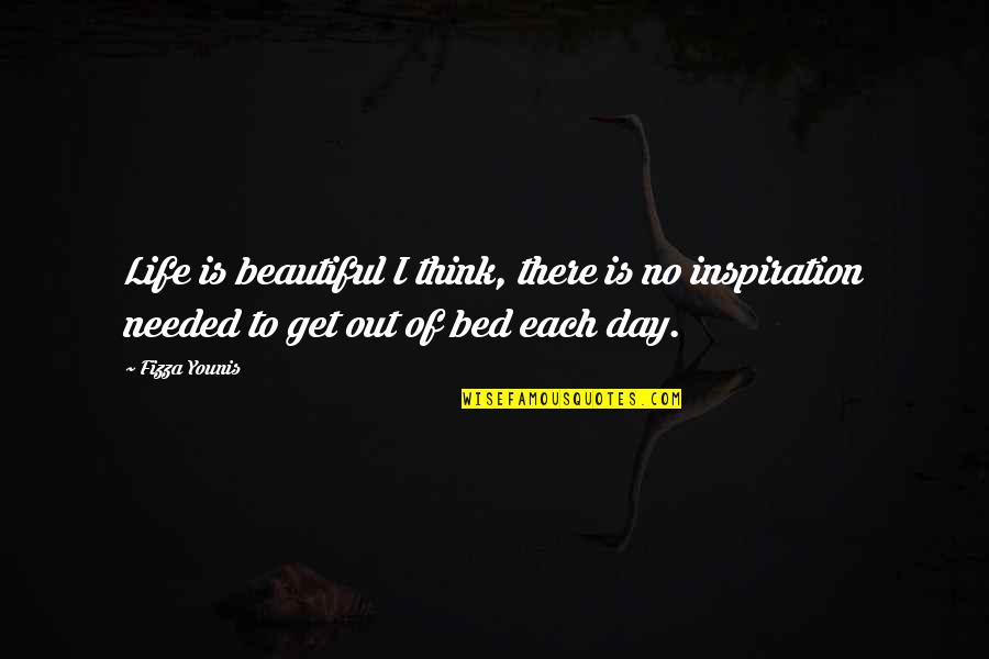 Beautiful Day To Day Quotes By Fizza Younis: Life is beautiful I think, there is no Beautiful Day To Day Quotes By Fizza Younis: Life is beautiful I think, there is no